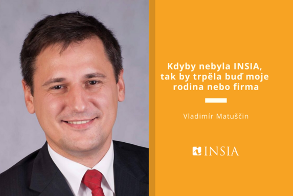 Vladimír Matuščin: Kdyby nebyla INSIA, tak by trpěla buď moje rodina nebo firma